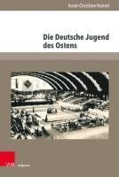 bokomslag Die Deutsche Jugend Des Ostens: Interessenpolitik Junger Vertriebener Im Spannungsfeld Von Heimat, Kultureller Identitat Und Integration