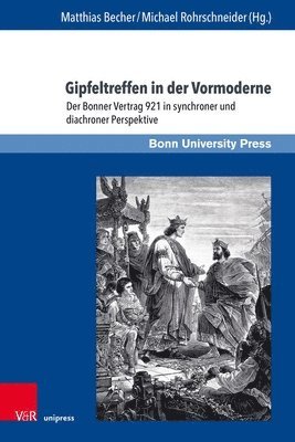 bokomslag Gipfeltreffen in Der Vormoderne: Der Bonner Vertrag 921 in Synchroner Und Diachroner Perspektive