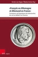 Nikolas Immer, Kirsten Von Hagen - Francais En Allemagne Et Allemand En France: Formationen Und Figurationen Des Kulturtransfers Bei Und Um Adelbert Von Chamisso, Inbunden