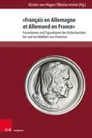 Kirsten Von Hagen, Nikolas Immer, Kirsten von Hagen - Francais En Allemagne Et Allemand En France: Formationen Und Figurationen Des Kulturtransfers Bei Und Um Adelbert Von Chamisso, Inbunden
