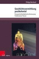 bokomslag Geschichtsvermittlung Postkolonial: Eine Geschichtsdidaktische Vermessung Postkolonialer Theorie