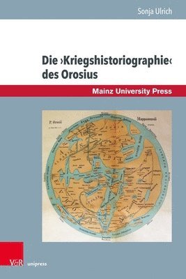 Sonja Ulrich - Die Kriegshistoriographie Des Orosius, Inbunden