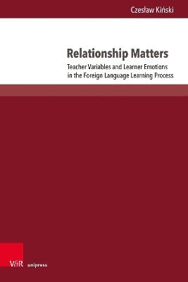Relationship Matters: Teacher Variables and Learner Emotions in the Foreign Language Learning Process 1