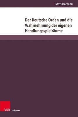 bokomslag Der Deutsche Orden Und Die Wahrnehmung Der Eigenen Handlungsspielraume: Vom Ersten Thorner Frieden (1411) Bis Zum Vertrag Vom Melnosee (1422)