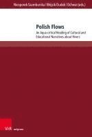 bokomslag Polish Flows: An Aqua-Critical Reading of Cultural and Educational Narratives about Rivers