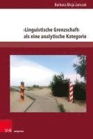 bokomslag Linguistische Grenzschaft ALS Eine Analytische Kategorie: Sprachkontakt Des Deutsch-Polnischen Grenzgebietes