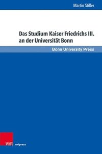 bokomslag Das Studium Kaiser Friedrichs III. an der Universität Bonn