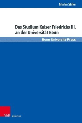 bokomslag Das Studium Kaiser Friedrichs III. an der Universitt Bonn