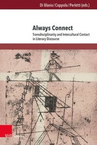 bokomslag Always Connect: Transdisciplinarity and Intercultural Contact in Literary Discourse