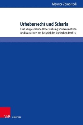 bokomslag Urheberrecht Und Scharia: Eine Vergleichende Untersuchung Von Normativen Und Narrativen Am Beispiel Des Iranischen Rechts