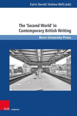 Andrew Wells, Katrin Berndt - The 'Second World' in Contemporary British Writing, Inbunden