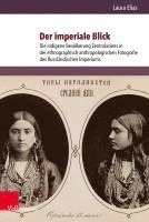 bokomslag Der Imperiale Blick: Die Indigene Bevlkerung Zentralasiens in Der Ethnographisch-Anthropologischen Fotografie Des Russlandischen Imperiums