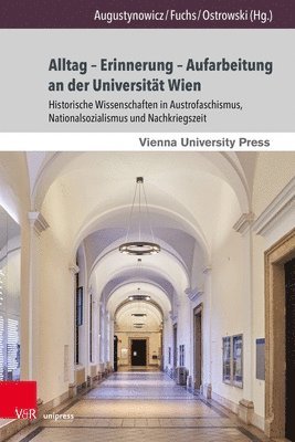 bokomslag Alltag - Erinnerung - Aufarbeitung an Der Universitat Wien: Historische Wissenschaften in Austrofaschismus, Nationalsozialismus Und Nachkriegszeit