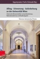 Alltag - Erinnerung - Aufarbeitung an Der Universitat Wien: Historische Wissenschaften in Austrofaschismus, Nationalsozialismus Und Nachkriegszeit 1