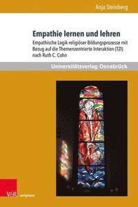 bokomslag Empathie Lernen Und Lehren: Empathische Logik Religioser Bildungsprozesse Mit Bezug Auf Die Themenzentrierte Interaktion (Tzi) Nach Ruth C. Cohn