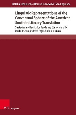 Nataliia Holubenko, Bożena Iwanowska, Yan Kapranov, Dr. Nataliia Holubenko, Dr. Bozena Iwanowska, Dr. Yan Kapranov, Bozena Iwanowska, Bo¿ena Iwanowska - Linguistic Representations of the Conceptual Sphere of the American South in Literary Translation, Inbunden