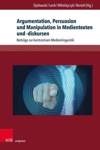 bokomslag Argumentation, Persuasion Und Manipulation in Medientexten Und -Diskursen: Beitrage Zur Kontrastiven Medienlinguistik