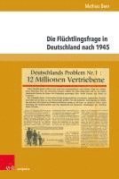 bokomslag Die Fluchtlingsfrage in Deutschland Nach 1945: Geschichte, Forschung, Erinnerung