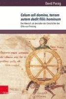 Celum Celi Domino, Terram Autem Dedit Filiis Hominum: Der Mensch ALS Gestalter Der Geschichte Bei Otto Von Freising 1