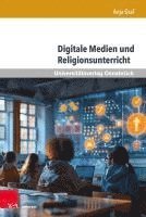 bokomslag Digitale Medien Und Religionsunterricht: Ein Domanenspezifischer Beitrag Zu Einer Kritischen Medienbildung Unter Berucksichtigung Medien-, Bildungs- U