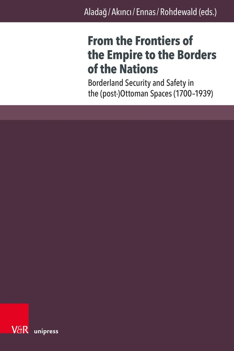 Arda Akıncı, Fatma Aladağ, Giorgio Ennas, Stefan Rohdewald, Dr. Arda Akinci, Dr. Fatma Aladag, Dr. Giorgio Ennas, Prof. Dr. Stefan Rohdewald, Fatma Alada¿, Arda Ak¿nc¿ - From the Frontiers of the Empire to the Borders of the Nations, Inbunden