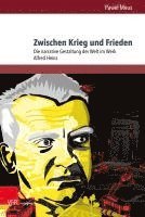 bokomslag Zwischen Krieg Und Frieden: Die Narrative Gestaltung Der Welt Im Werk Alfred Heins