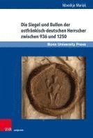 bokomslag Die Siegel und Bullen der ostfränkisch-deutschen Herrscher zwischen 936 und 1250