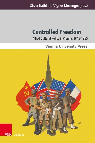 Oliver Rathkolb, Agnes Meisinger - Controlled Freedom, Inbunden