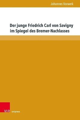 bokomslag Der junge Friedrich Carl von Savigny im Spiegel des Bremer-Nachlasses