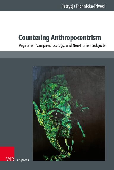 Patrycja Pichnicka-Trivedi - Countering Anthropocentrism, Inbunden
