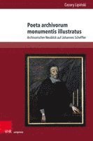bokomslag Poeta Archivorum Monumentis Illustratus: Archivarischer Neublick Auf Johannes Scheffler