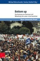 Michael Rohrschneider, Andrea Stieldorf - Bottom Up: Durchsetzung Von Interessen Und Mitwirkung Von Unten in Der Geschichte, Inbunden