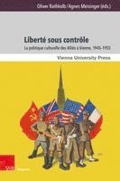 Agnes Meisinger, Oliver Rathkolb - Liberte Sous Controle: La Politique Culturelle Des Allies a Vienne, 1945-1955, Inbunden