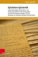 Epistolare Epistemik: Ganzheitskonzepte Zwischen Natur- Und Kulturwissenschaften in Der Korrespondenz Zwischen Karl August Varnhagen Von Ense, Alexand