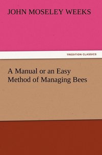 bokomslag A Manual or an Easy Method of Managing Bees