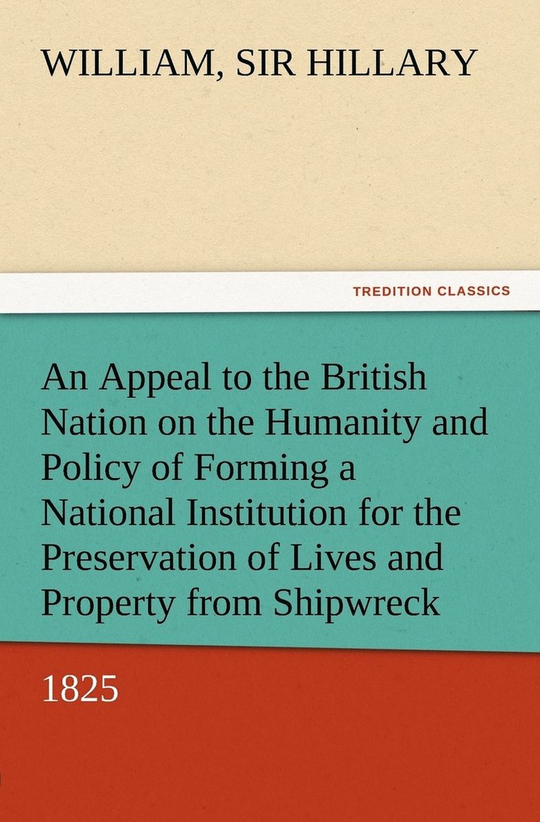 An Appeal to the British Nation on the Humanity and Policy of Forming a National Institution for the Preservation of Lives and Property from Shipwreck (1825) 1