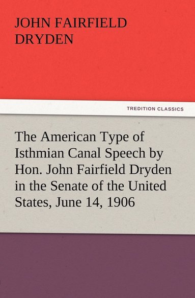 bokomslag American Type of Isthmian Canal Speech by Hon. John Fairfield Dryden in the Senate of the United States, June 14, 1906