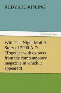 bokomslag With the Night Mail a Story of 2000 A.D. (Together with Extracts from the Comtemporary Magazine in Which It Appeared)