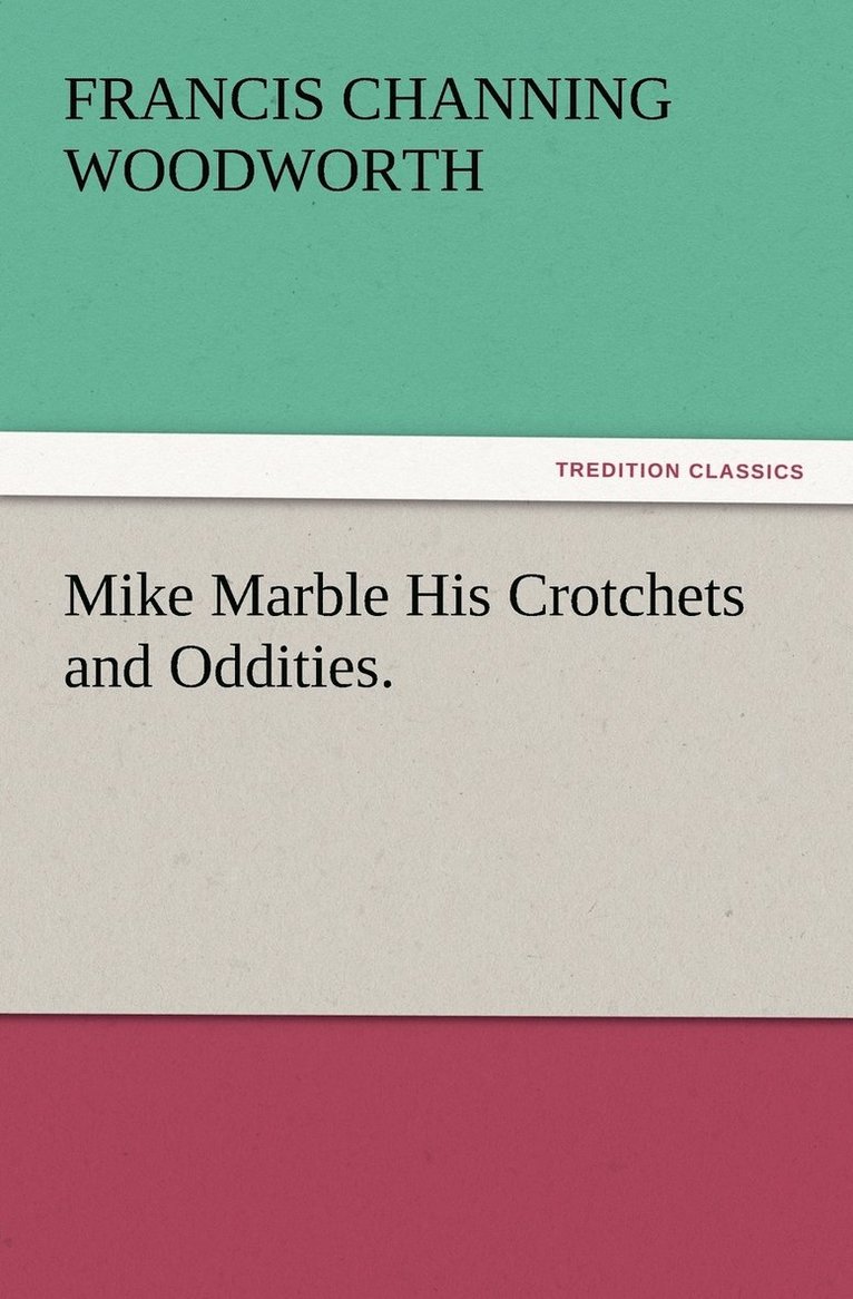 Mike Marble His Crotchets and Oddities. 1