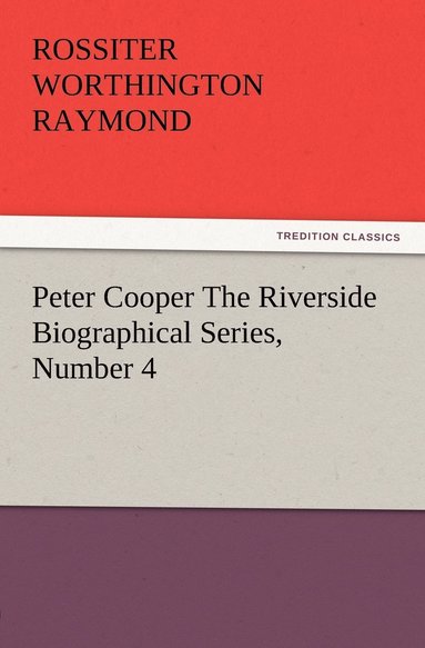 bokomslag Peter Cooper The Riverside Biographical Series, Number 4