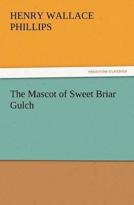 Henry Wallace Phillips - Mascot of Sweet Briar Gulch, Häftad