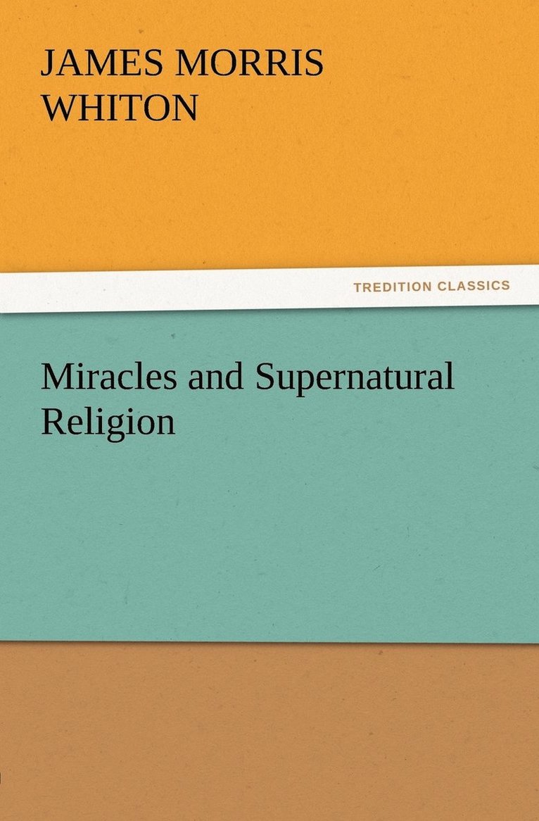 James Morris Whiton - Miracles and Supernatural Religion, Häftad