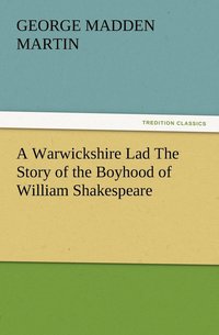 bokomslag A Warwickshire Lad The Story of the Boyhood of William Shakespeare