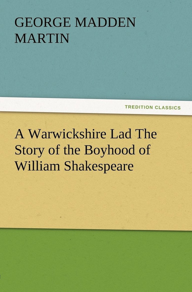 George Madden Martin - Warwickshire Lad The Story of the Boyhood of William Shakespeare, Häftad