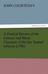 bokomslag A Poetical Review of the Literary and Moral Character of the late Samuel Johnson (1786)