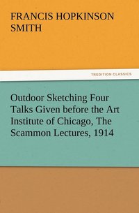 bokomslag Outdoor Sketching Four Talks Given before the Art Institute of Chicago, The Scammon Lectures, 1914