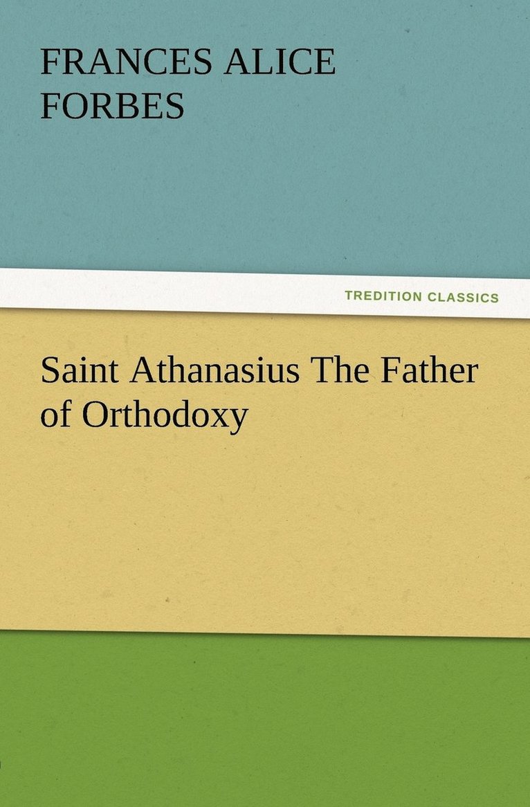 F a (Frances Alice) Forbes, F. a. (Frances Alice) Forbes, F. A. (Frances Alice) Forbes - Saint Athanasius The Father of Orthodoxy, Häftad