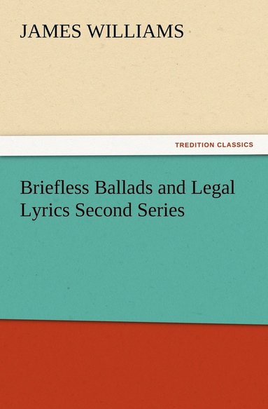 bokomslag Briefless Ballads and Legal Lyrics Second Series