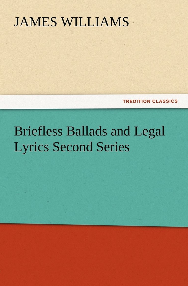 Briefless Ballads and Legal Lyrics Second Series 1