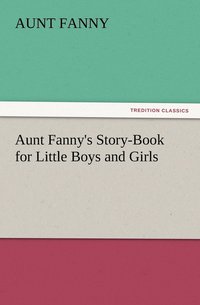 bokomslag Aunt Fanny's Story-Book for Little Boys and Girls